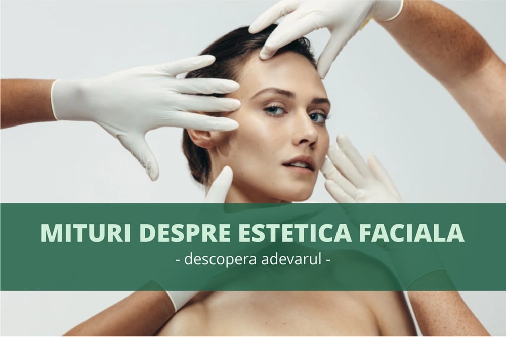 Mituri despre estetică facială