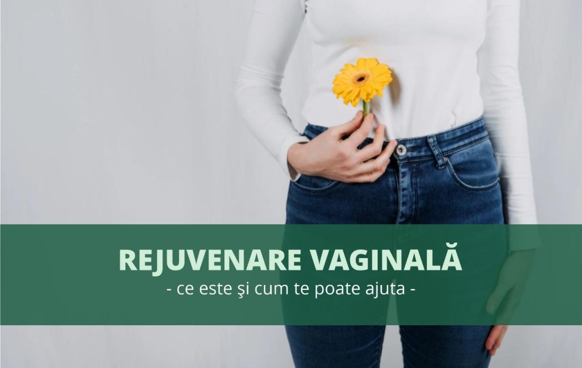Rejuvenarea vaginală:  beneficii și ce trebuie să știi înainte de procedură