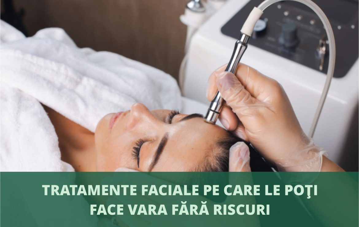 Ce tratamente estetice poti face vara, fara riscuri pentru piele?