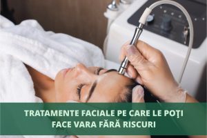 Ce tratamente estetice poti face vara,  fara riscuri pentru piele?